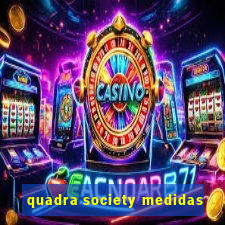 quadra society medidas